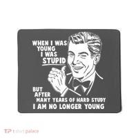 Funny When I Was Young I Was Stupid Mousepad thumb 0