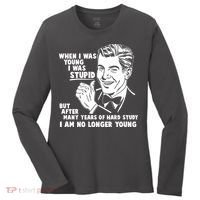 Funny When I Was Young I Was Stupid Women's Long Sleeve Shirt thumb 0