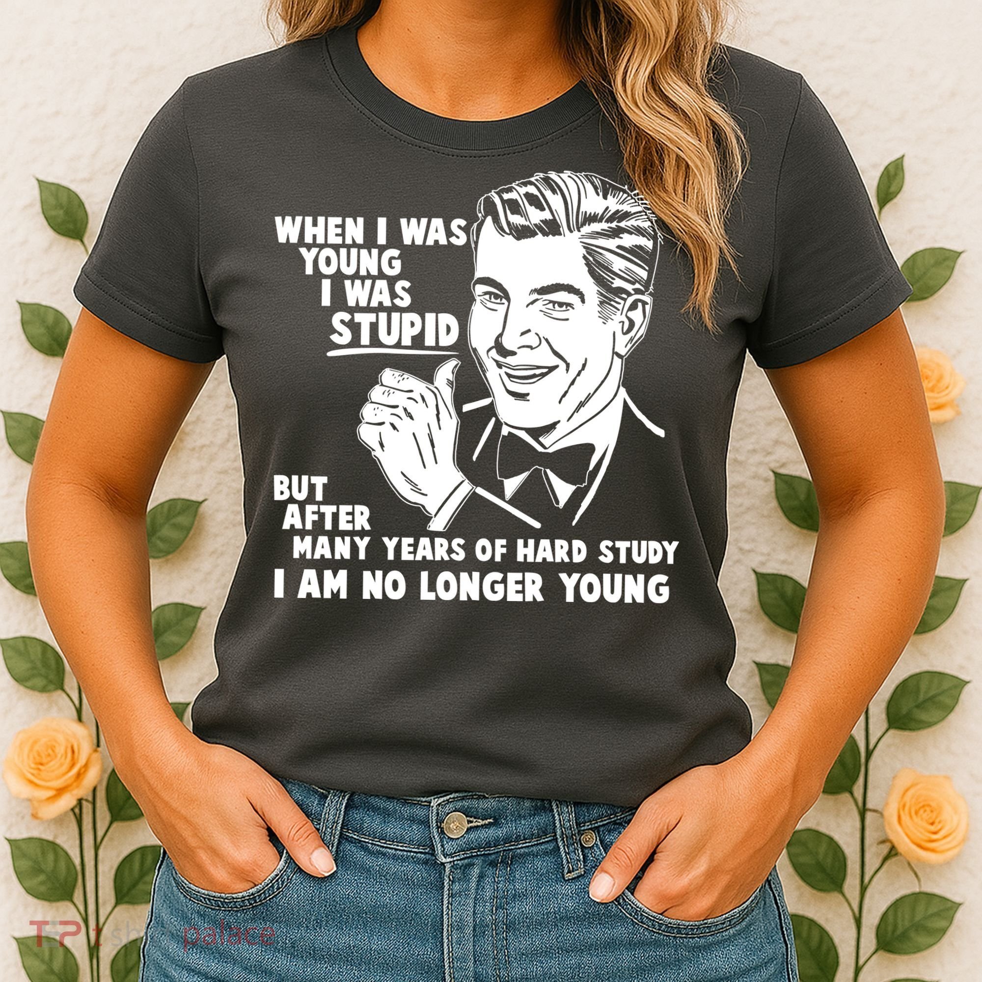 Funny When I Was Young I Was Stupid Women's T-Shirt