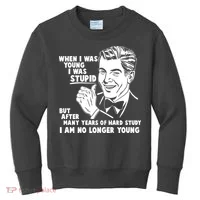 Funny When I Was Young I Was Stupid Kids Sweatshirt thumb 0