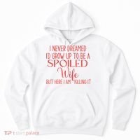 Funny Wives I Never Dreamed ID Grow Up To Be A Spoiled Wife Hoodie thumb 0