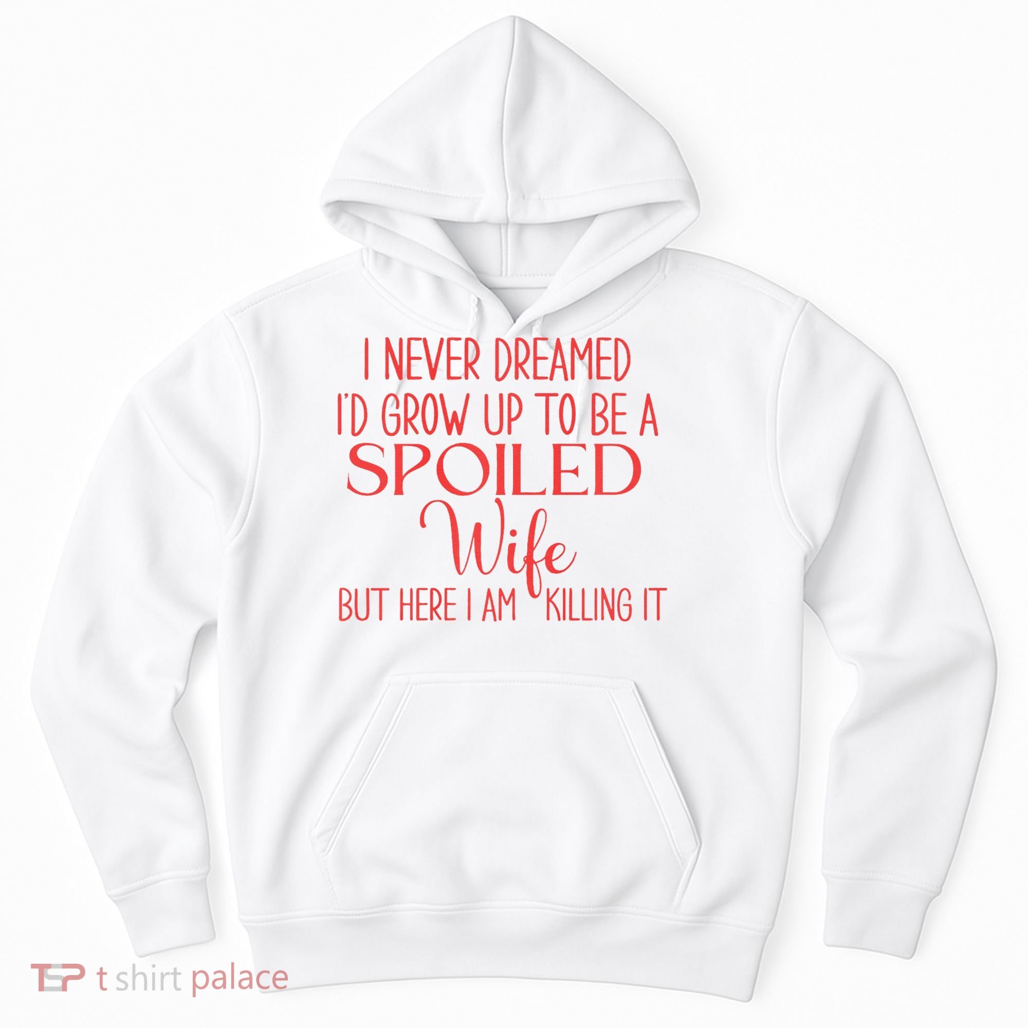 Funny Wives I Never Dreamed ID Grow Up To Be A Spoiled Wife Hoodie