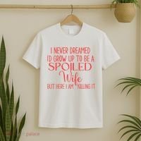 Funny Wives I Never Dreamed ID Grow Up To Be A Spoiled Wife T-Shirt thumb 2