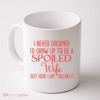 Funny Wives I Never Dreamed ID Grow Up To Be A Spoiled Wife Coffee Mug thumb 0