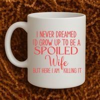 Funny Wives I Never Dreamed ID Grow Up To Be A Spoiled Wife Coffee Mug thumb 2