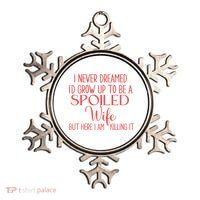 Funny Wives I Never Dreamed ID Grow Up To Be A Spoiled Wife Ornament thumb 0