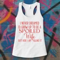 Funny Wives I Never Dreamed ID Grow Up To Be A Spoiled Wife Women's Tank Top thumb 3