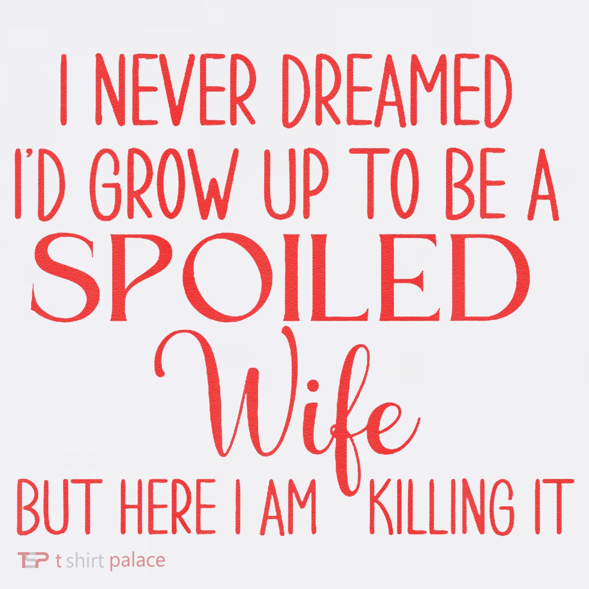 Funny Wives I Never Dreamed ID Grow Up To Be A Spoiled Wife Women's Tank Top