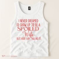 Funny Wives I Never Dreamed ID Grow Up To Be A Spoiled Wife Tank Top thumb 2
