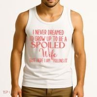 Funny Wives I Never Dreamed ID Grow Up To Be A Spoiled Wife Tank Top thumb 3