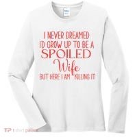 Funny Wives I Never Dreamed ID Grow Up To Be A Spoiled Wife Women's Long Sleeve Shirt thumb 0