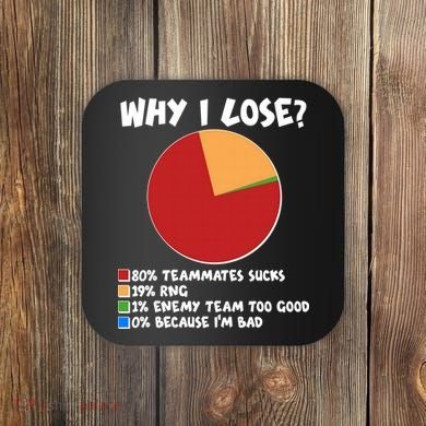 Funny Why I Lose Video Gamer Chart Coaster