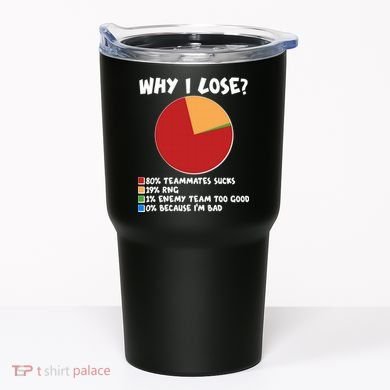 Funny Why I Lose Video Gamer Chart Tumbler