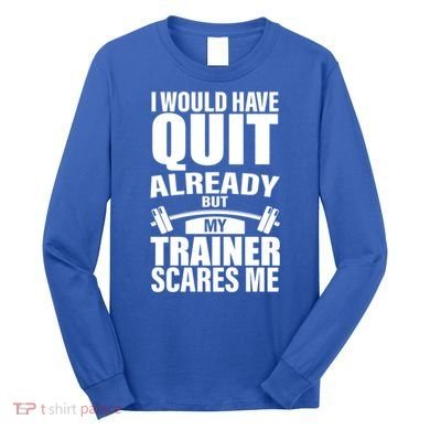 Funny Weight Lifting Gym Saying Workout Training Gift Long Sleeve Shirt