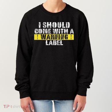 Funny Warning Label I Should Come With A Warning Label Women's Sweatshirt