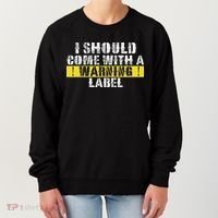 Funny Warning Label I Should Come With A Warning Label Women's Sweatshirt thumb 0