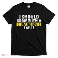 Funny Warning Label I Should Come With A Warning Label T-Shirt thumb 0