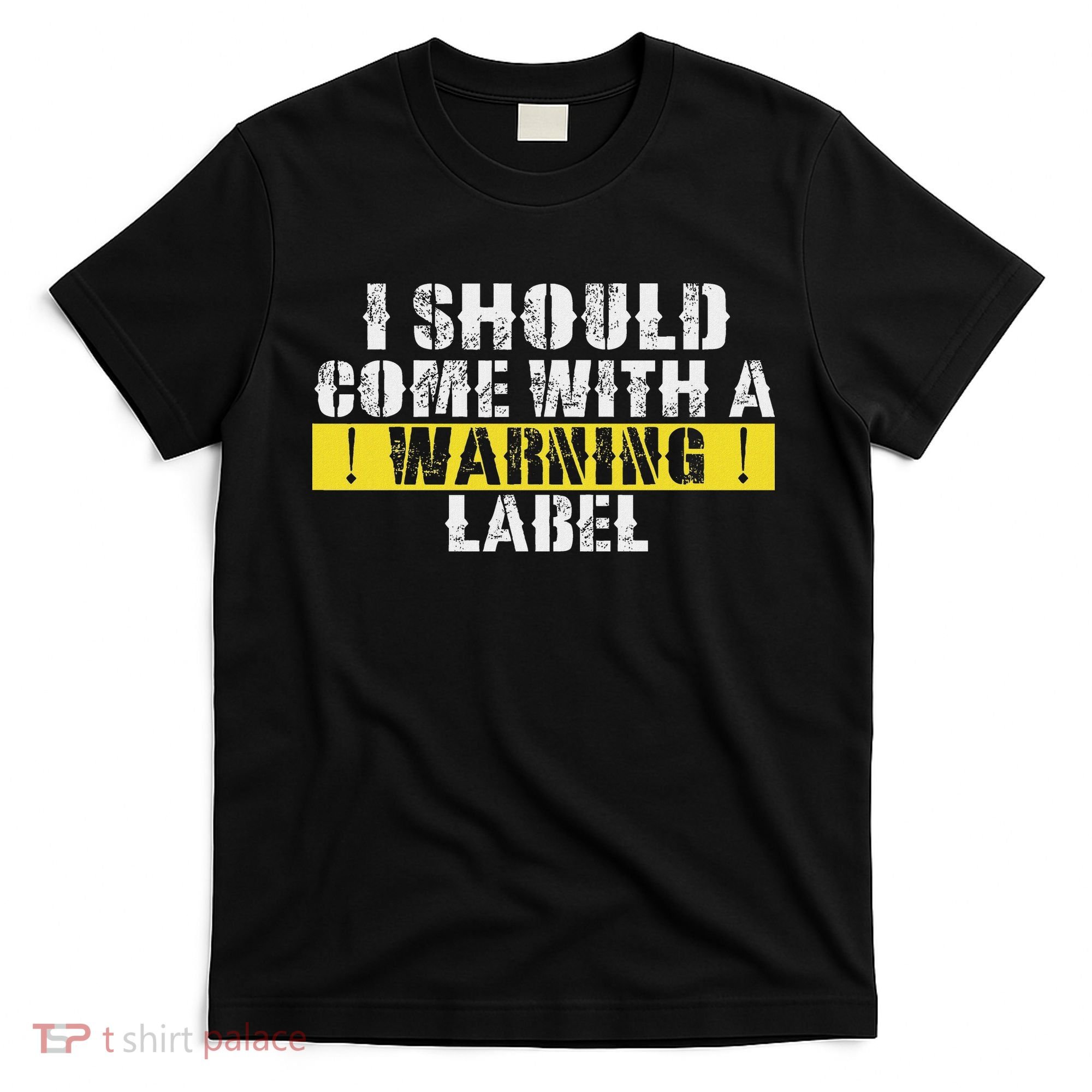 Funny Warning Label I Should Come With A Warning Label T-Shirt