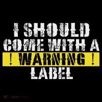 Funny Warning Label I Should Come With A Warning Label T-Shirt thumb 7