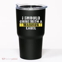 Funny Warning Label I Should Come With A Warning Label Tumbler thumb 0