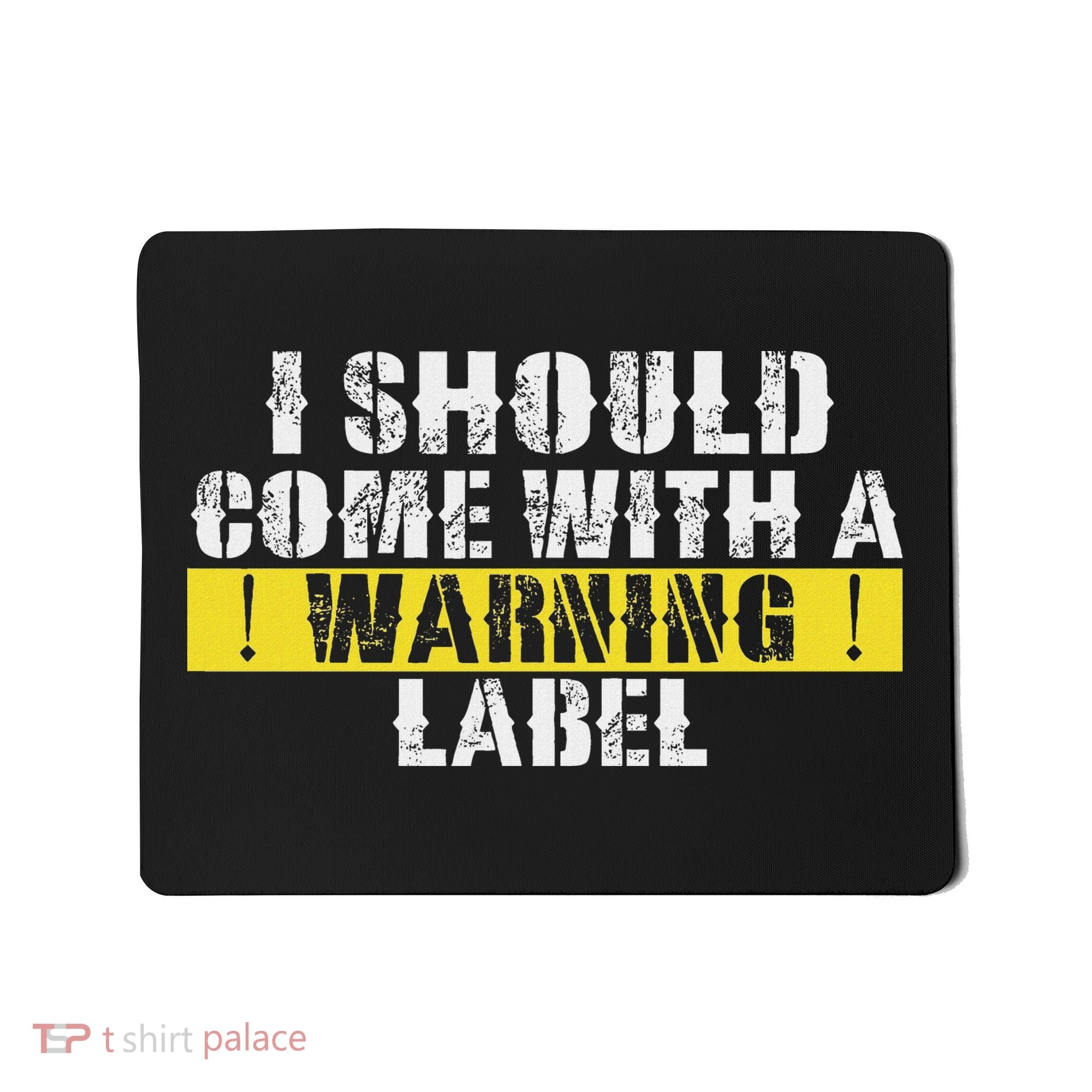Funny Warning Label I Should Come With A Warning Label Mousepad