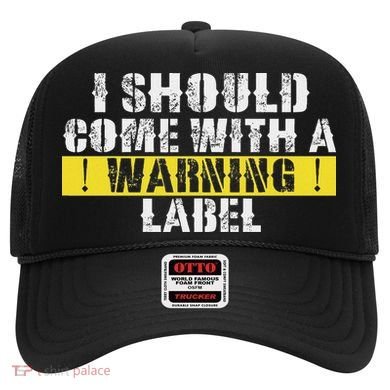 Funny Warning Label I Should Come With A Warning Label Hat