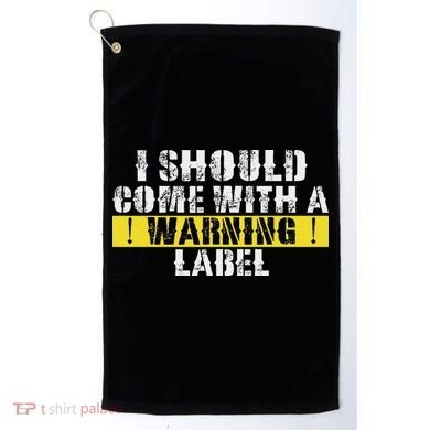 Funny Warning Label I Should Come With A Warning Label Golf Towel
