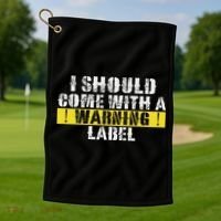 Funny Warning Label I Should Come With A Warning Label Golf Towel thumb 1