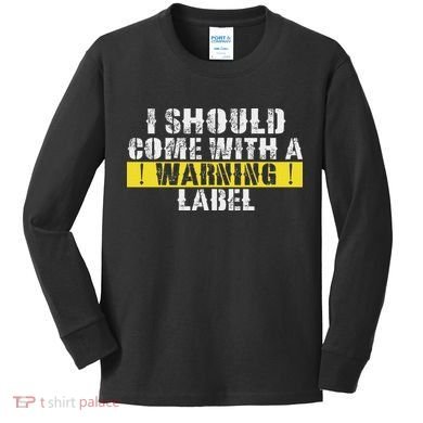 Funny Warning Label I Should Come With A Warning Label Kids Long Sleeve Shirt