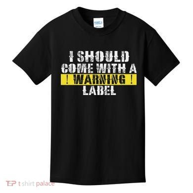 Funny Warning Label I Should Come With A Warning Label Kids T-Shirt