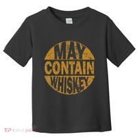 Funny Whiskey Lovers Gift May Contain Whiskey Toddler T-Shirt thumb 0