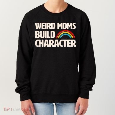 Funny Weird Moms Build Characters Women's Sweatshirt