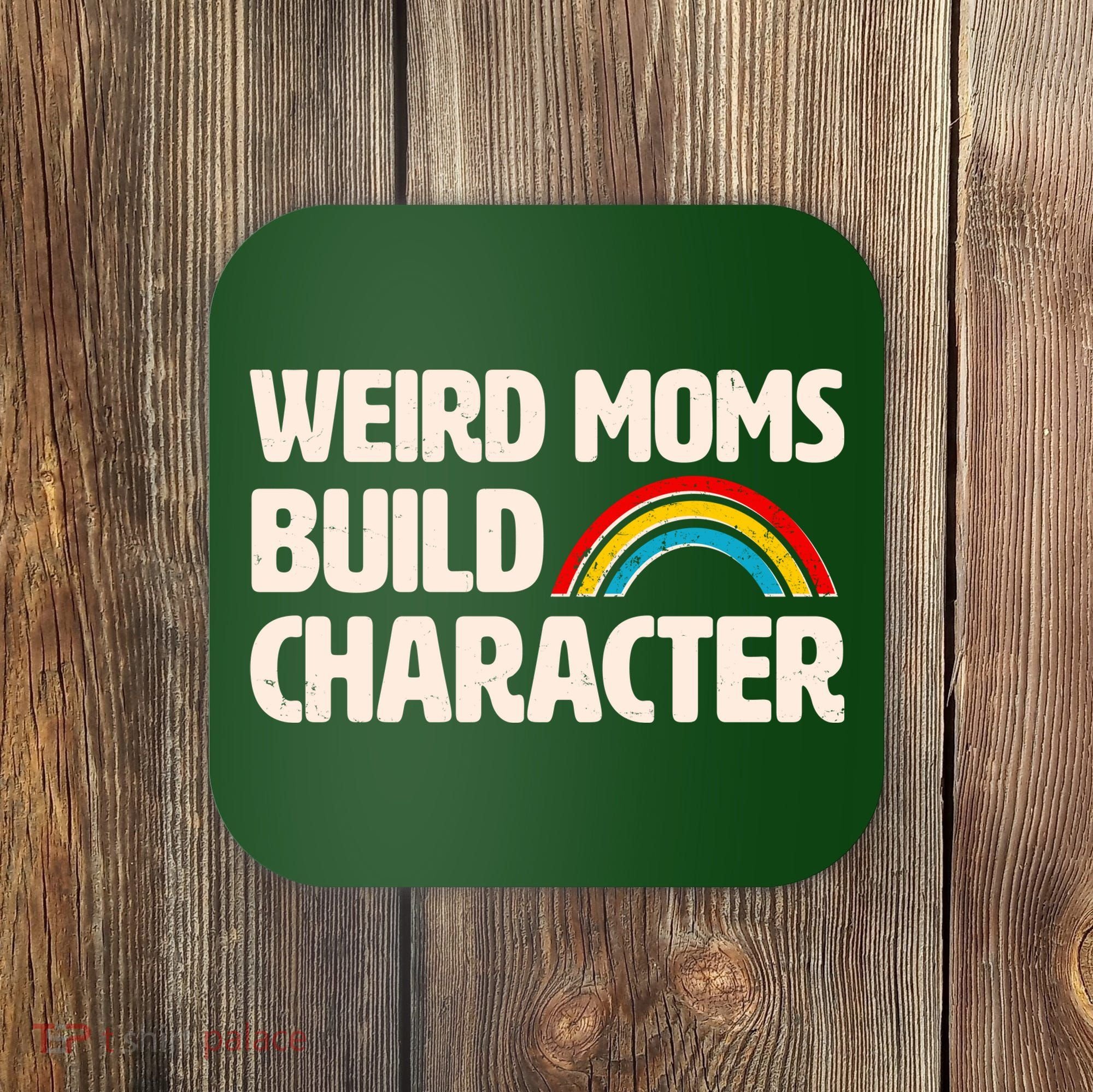 Funny Weird Moms Build Characters Coaster