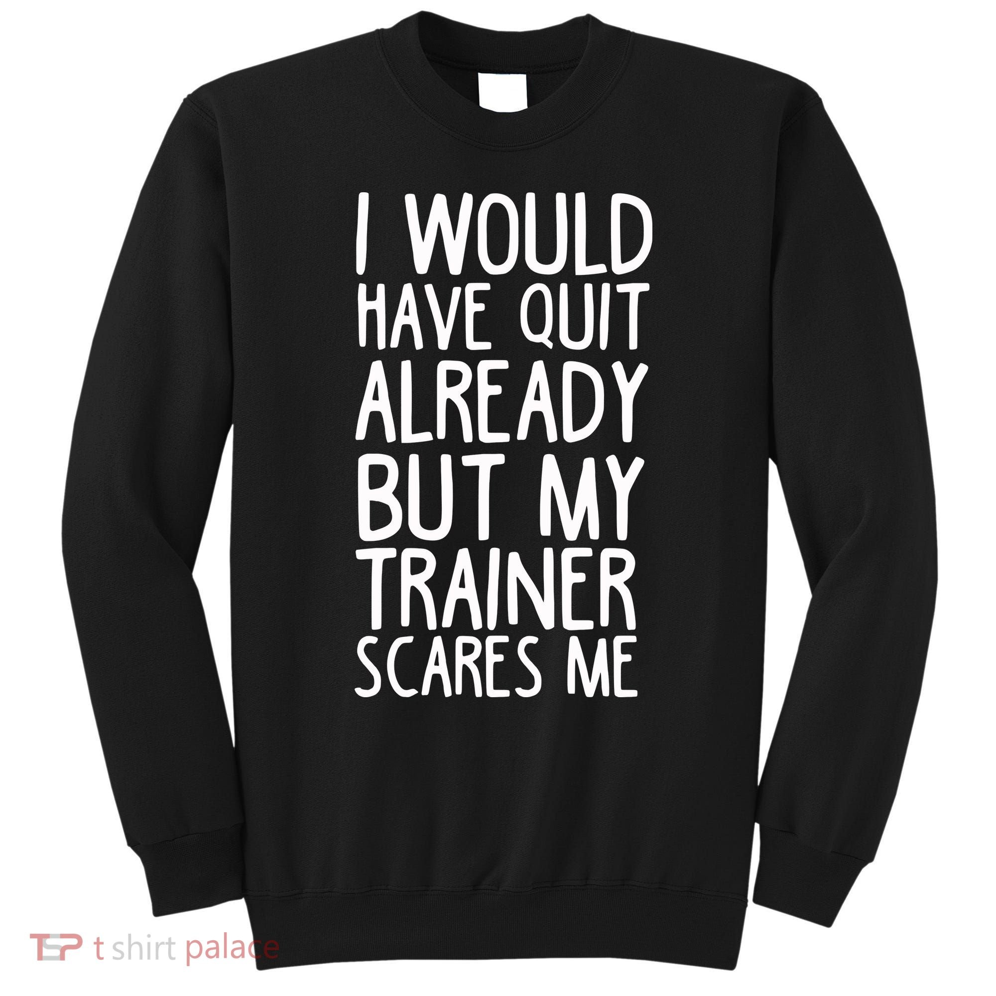 Funny Workout My Trainer Scares Me Funny Gym Sweatshirt