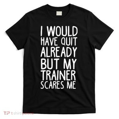 Funny Workout My Trainer Scares Me Funny Gym T-Shirt