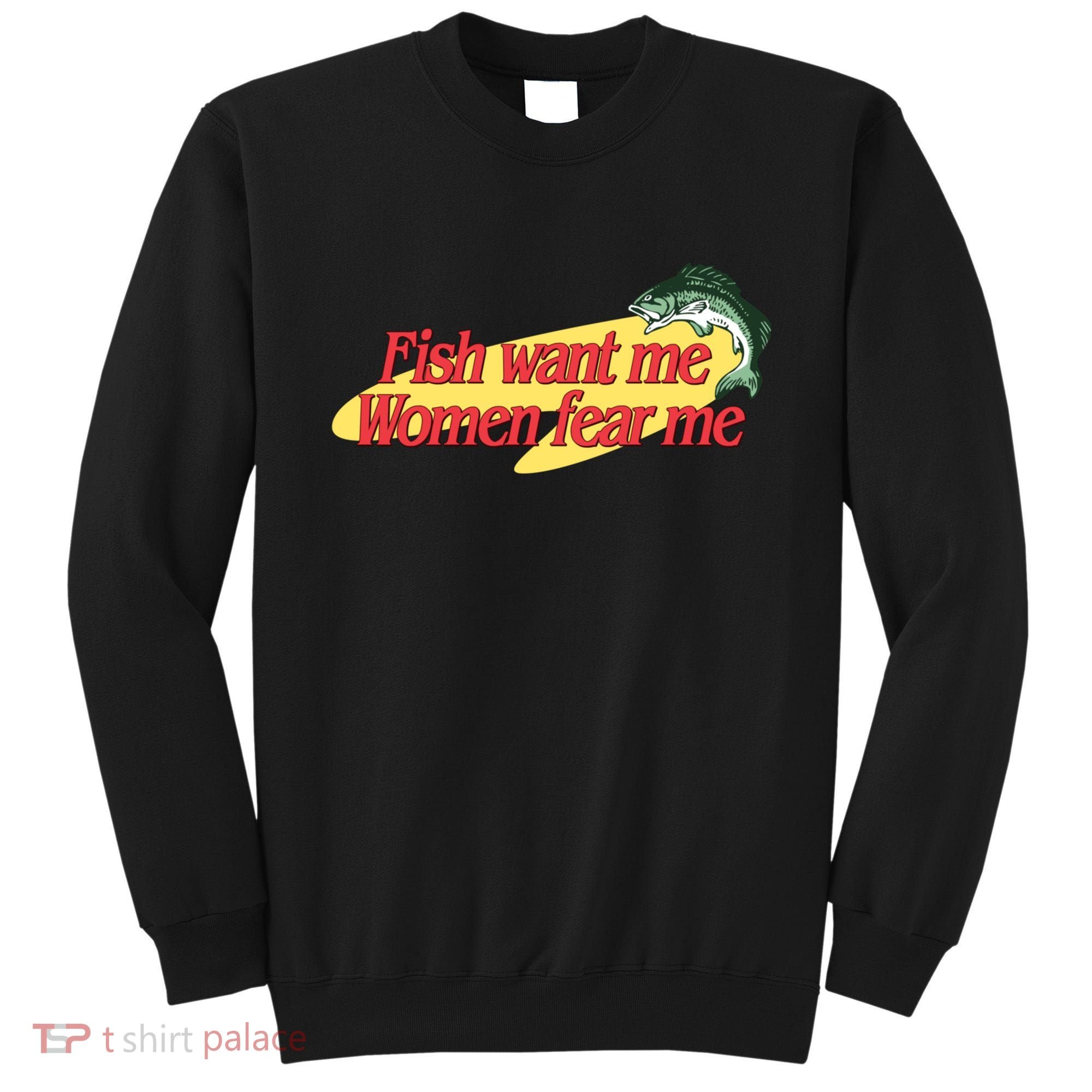 Fish Want Me Women Fear Me Sweatshirt