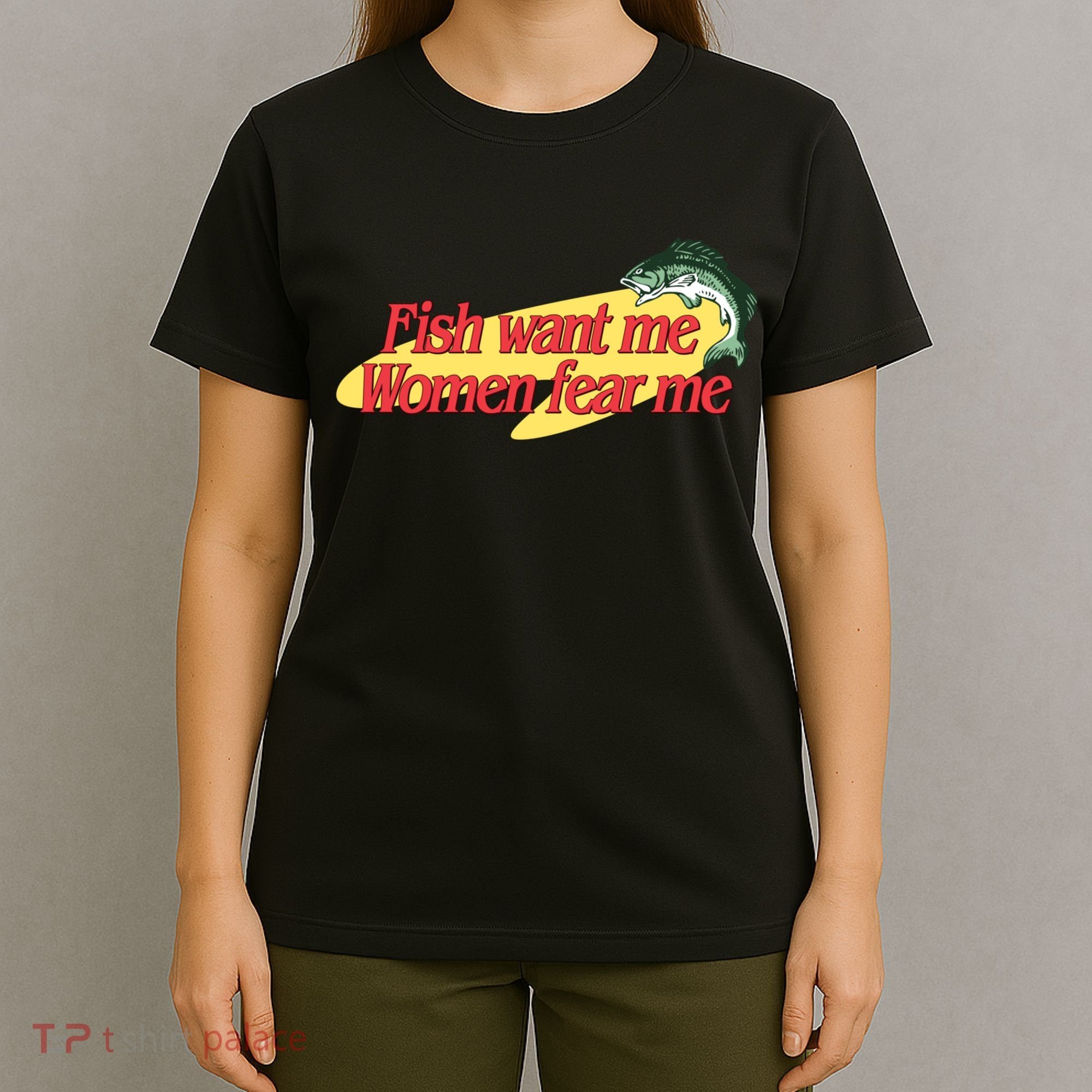 Fish Want Me Women Fear Me T-Shirt