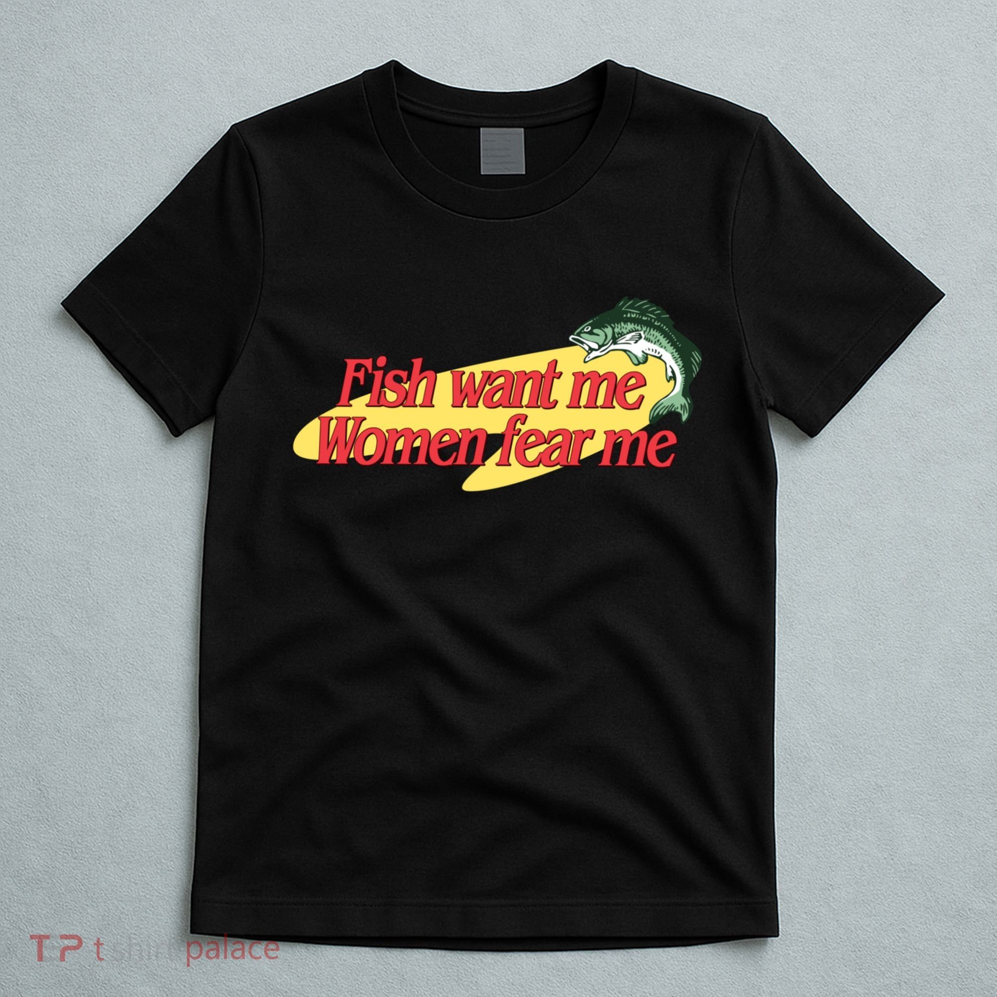 Fish Want Me Women Fear Me T-Shirt