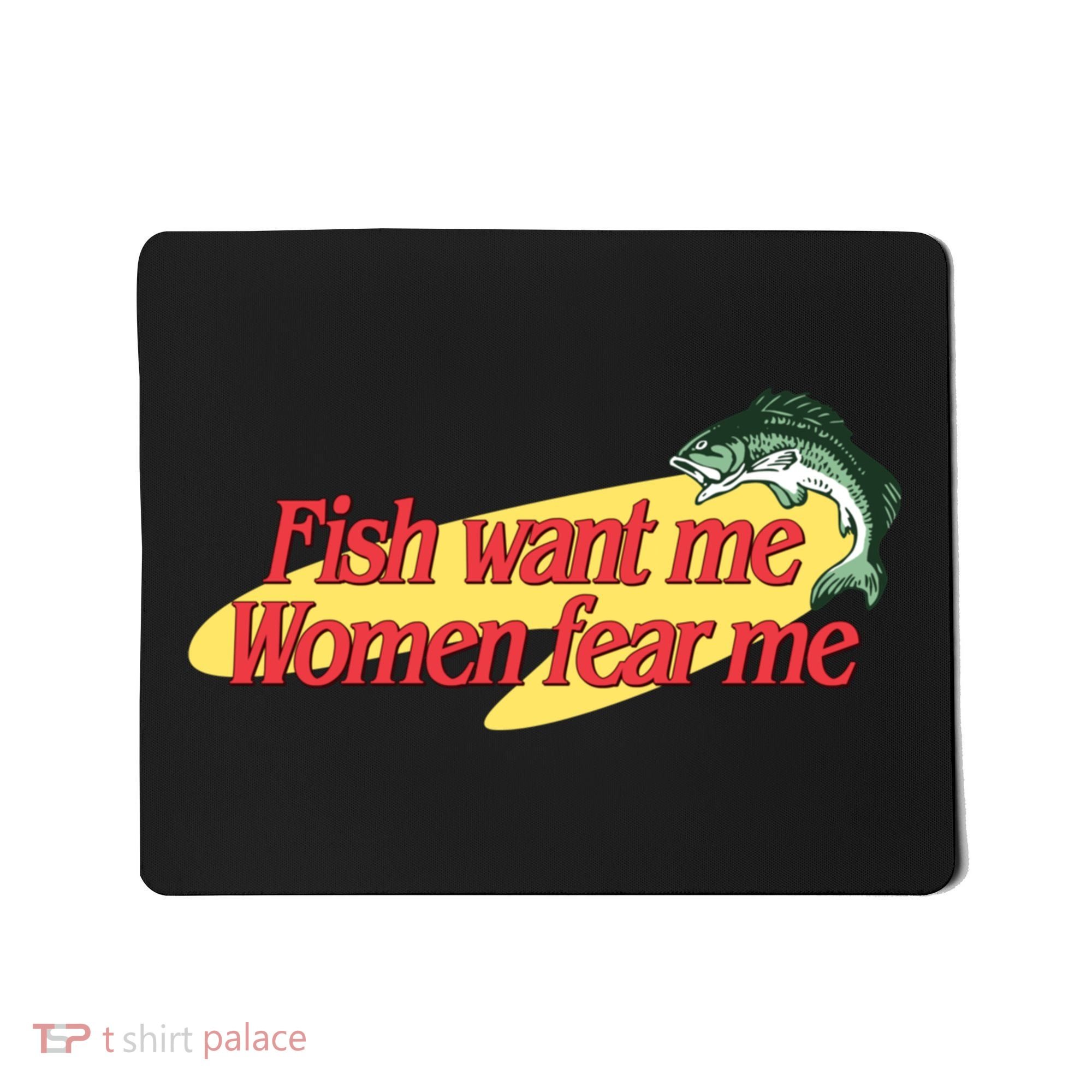 Fish Want Me Women Fear Me Mousepad