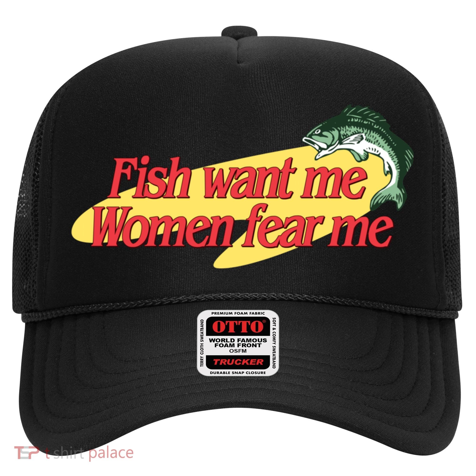 Fish Want Me Women Fear Me Hat