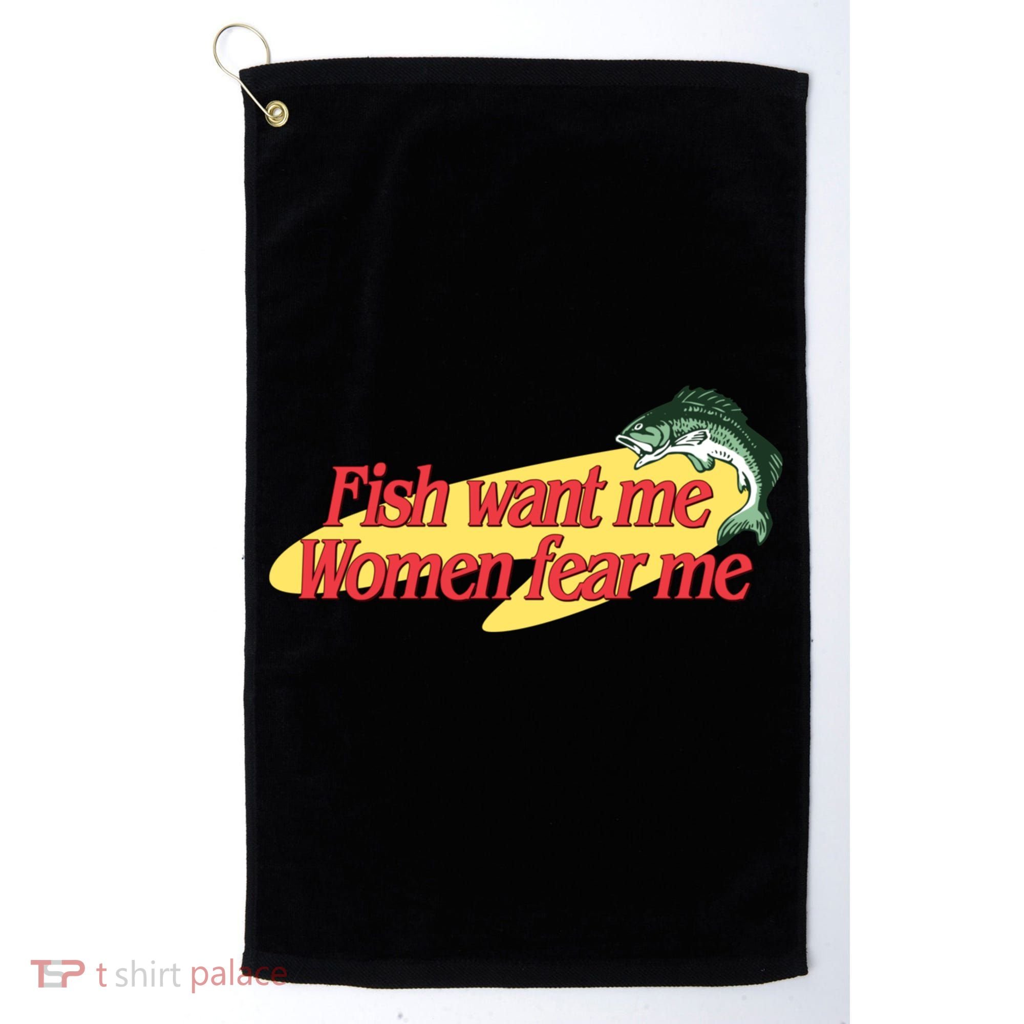 Fish Want Me Women Fear Me Golf Towel