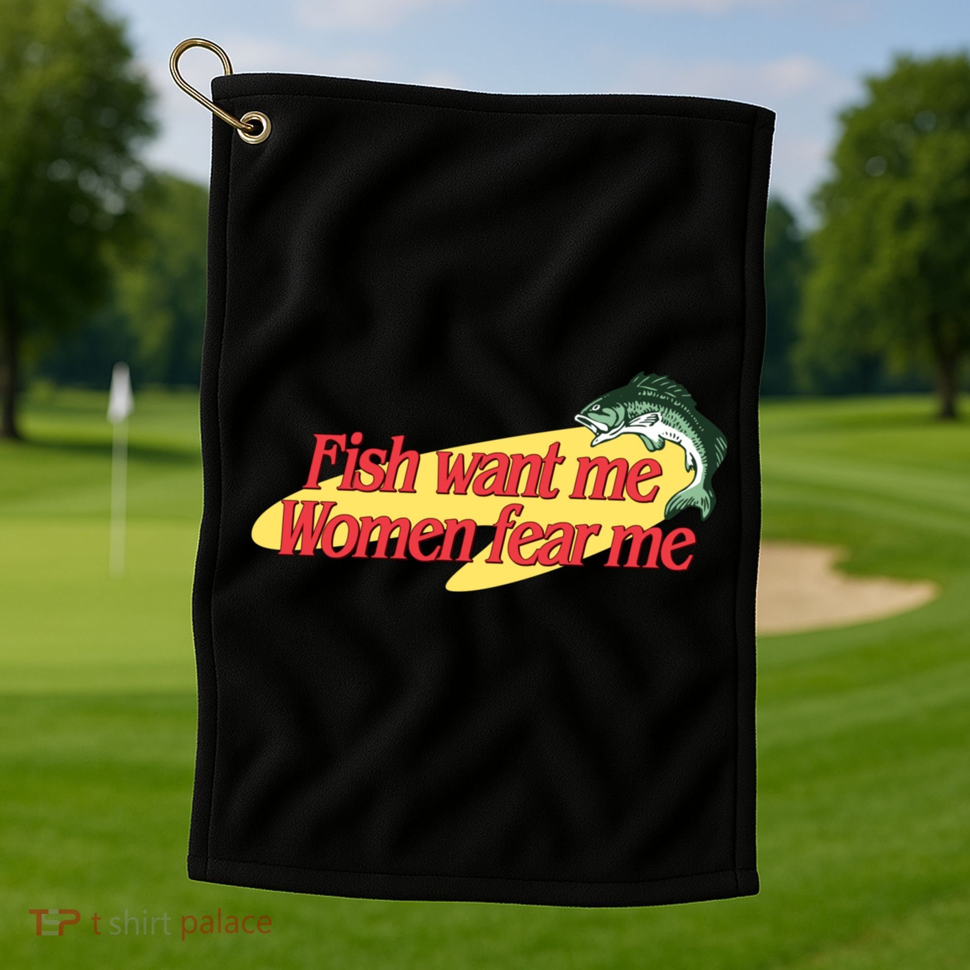 Fish Want Me Women Fear Me Golf Towel