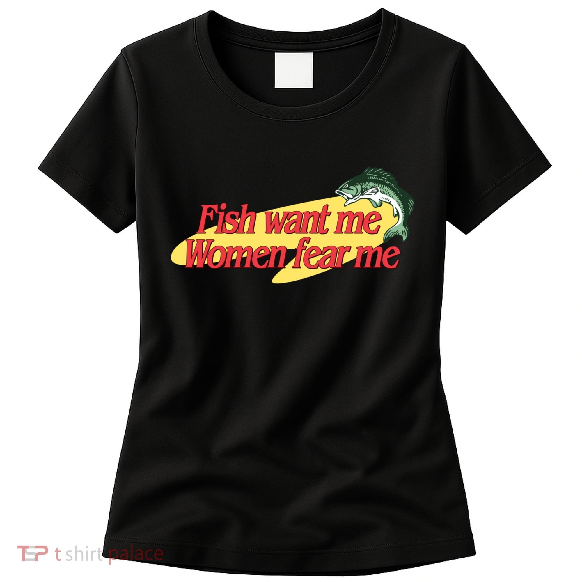 Fish Want Me Women Fear Me Women's T-Shirt