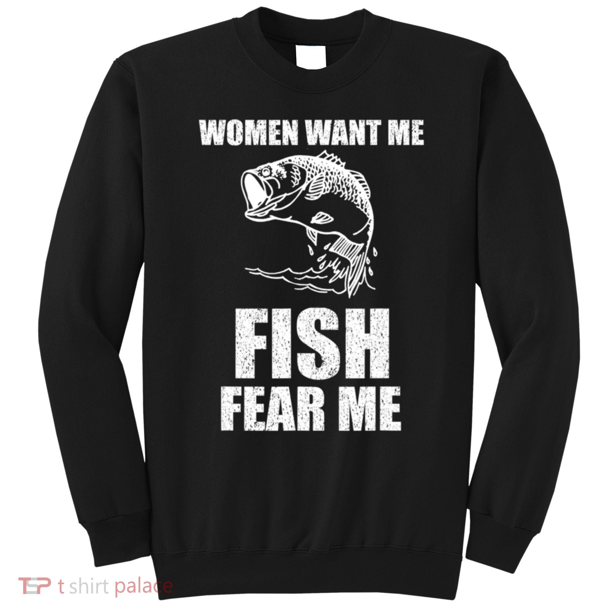 Fish Want Me, Women Fear Me Meme Sweatshirt