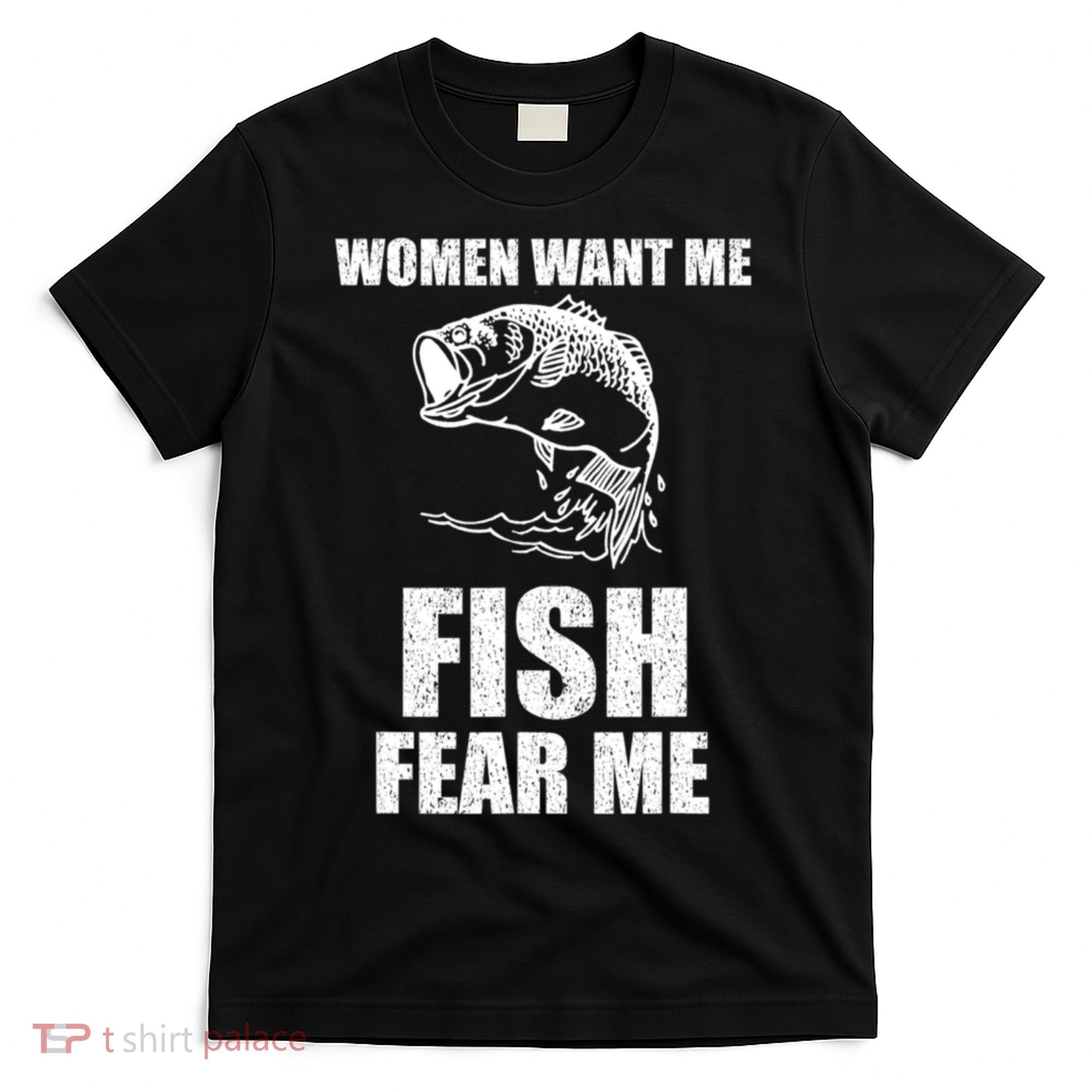 Fish Want Me, Women Fear Me Meme T-Shirt