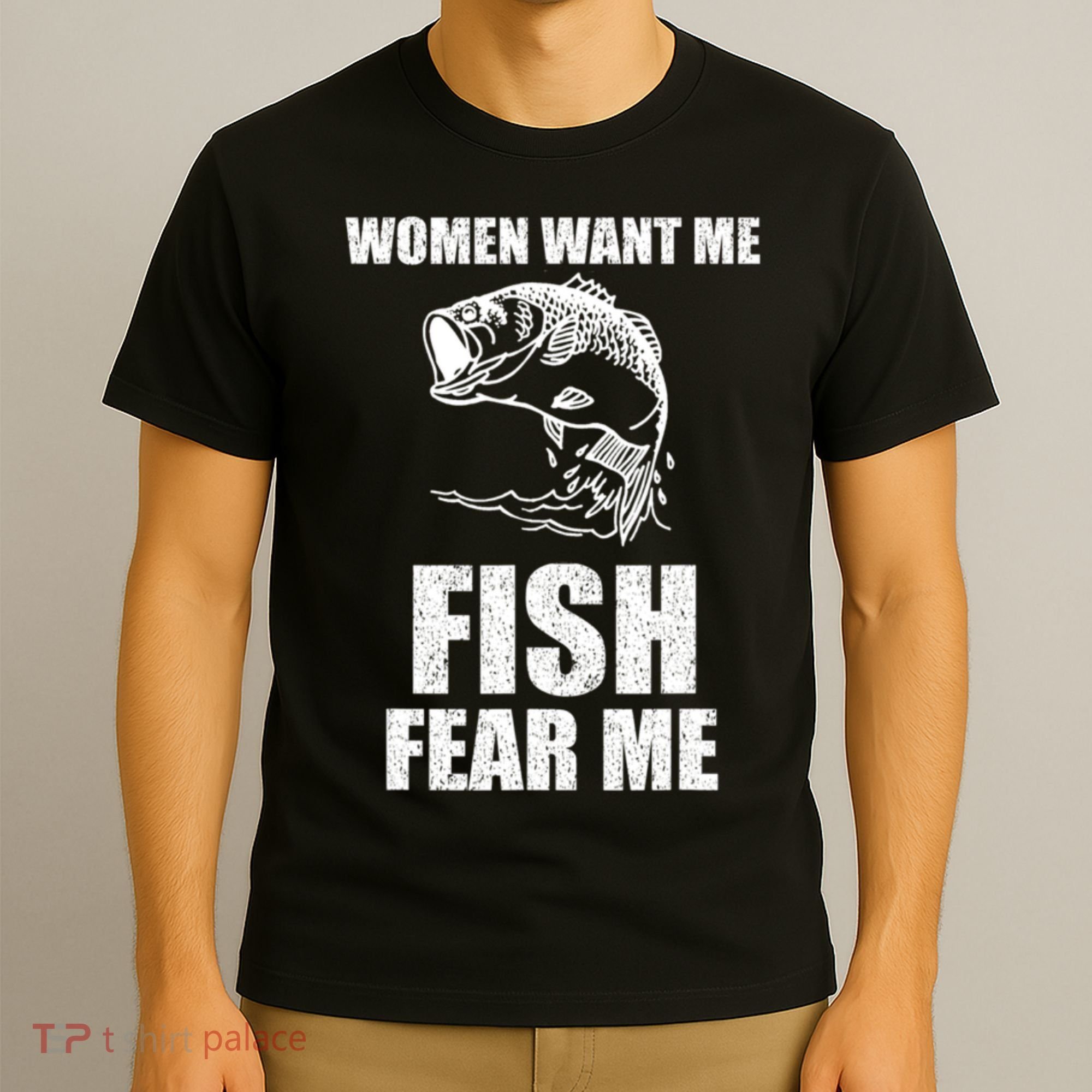 Fish Want Me, Women Fear Me Meme T-Shirt