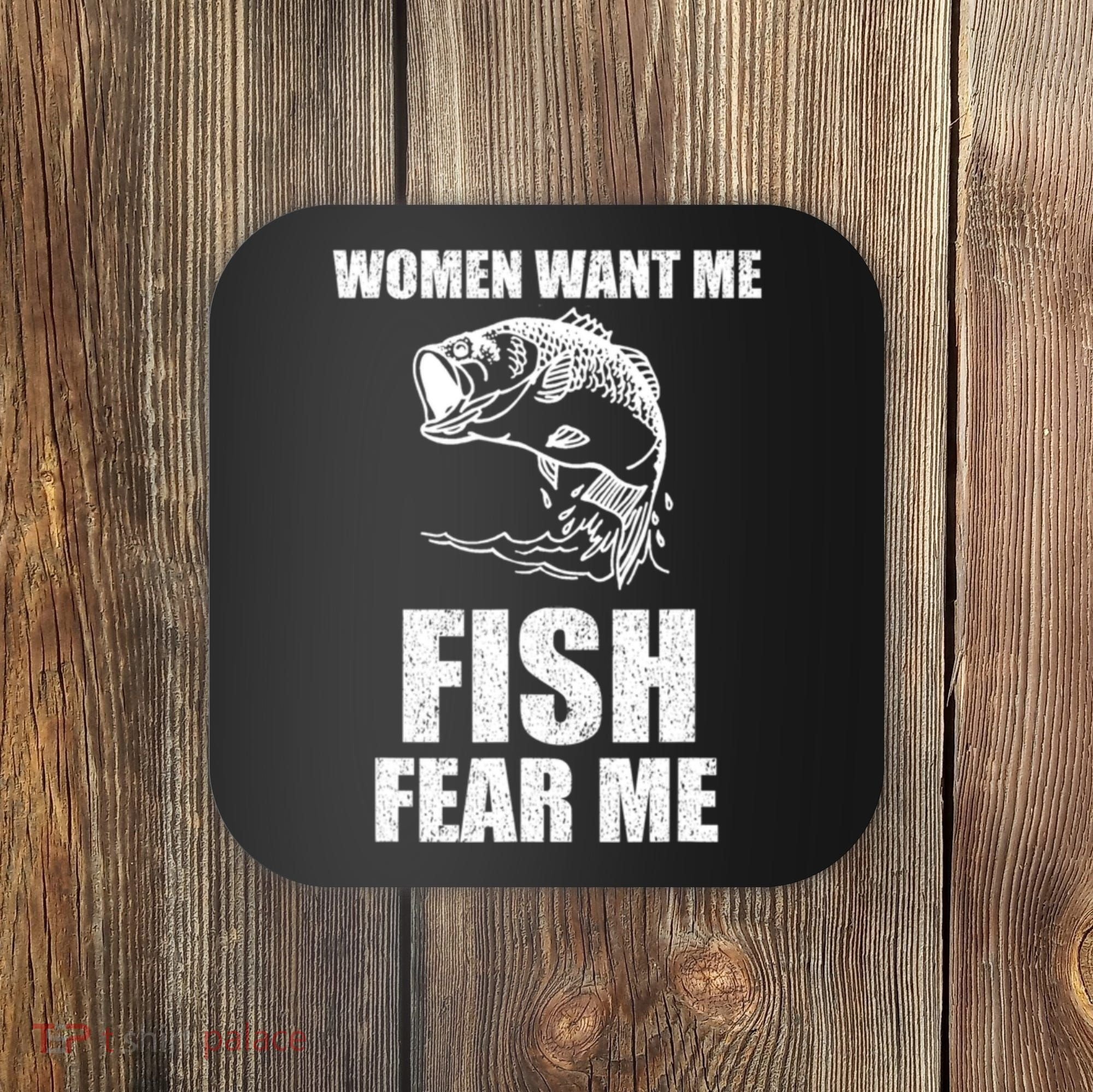 Fish Want Me, Women Fear Me Meme Coaster