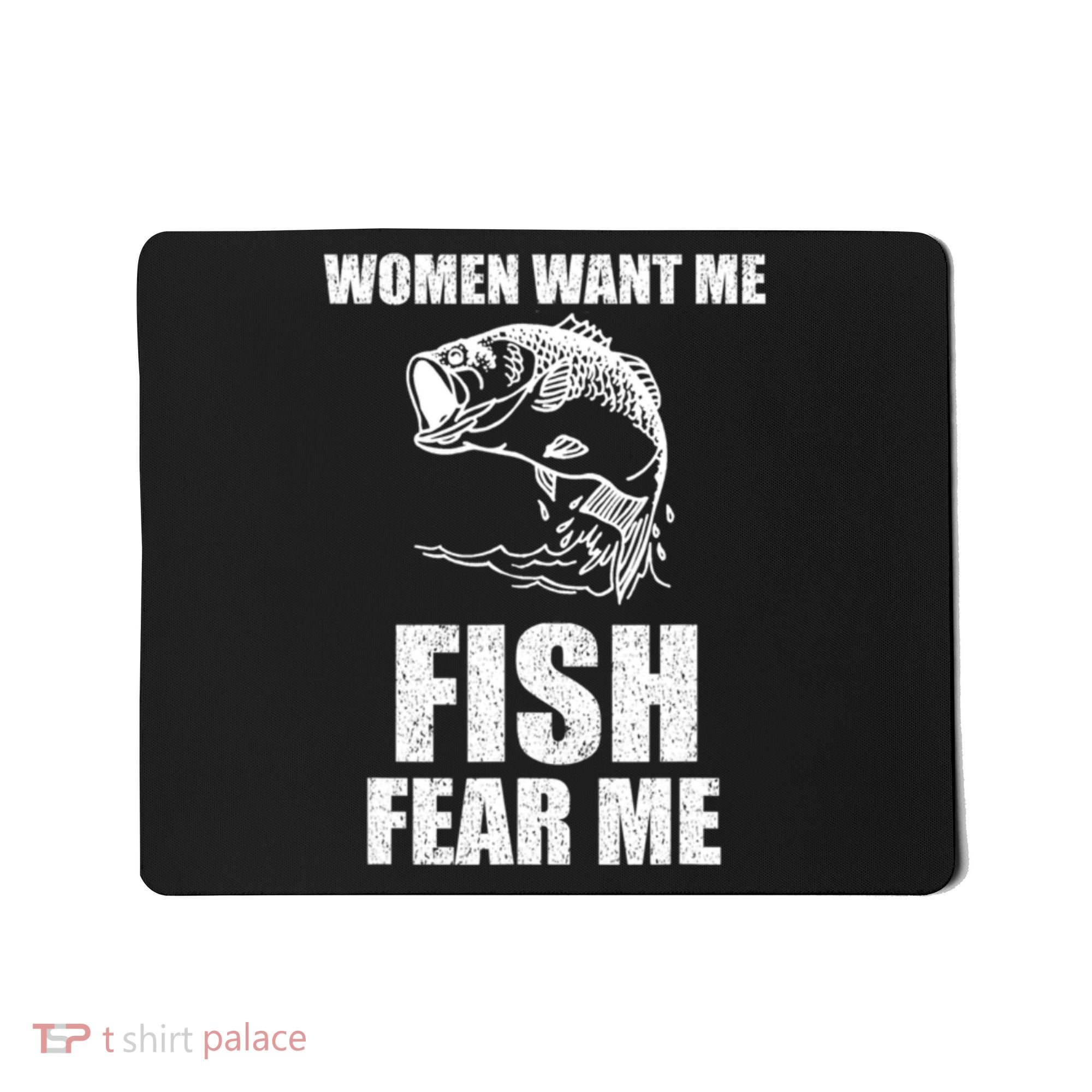 Fish Want Me, Women Fear Me Meme Mousepad