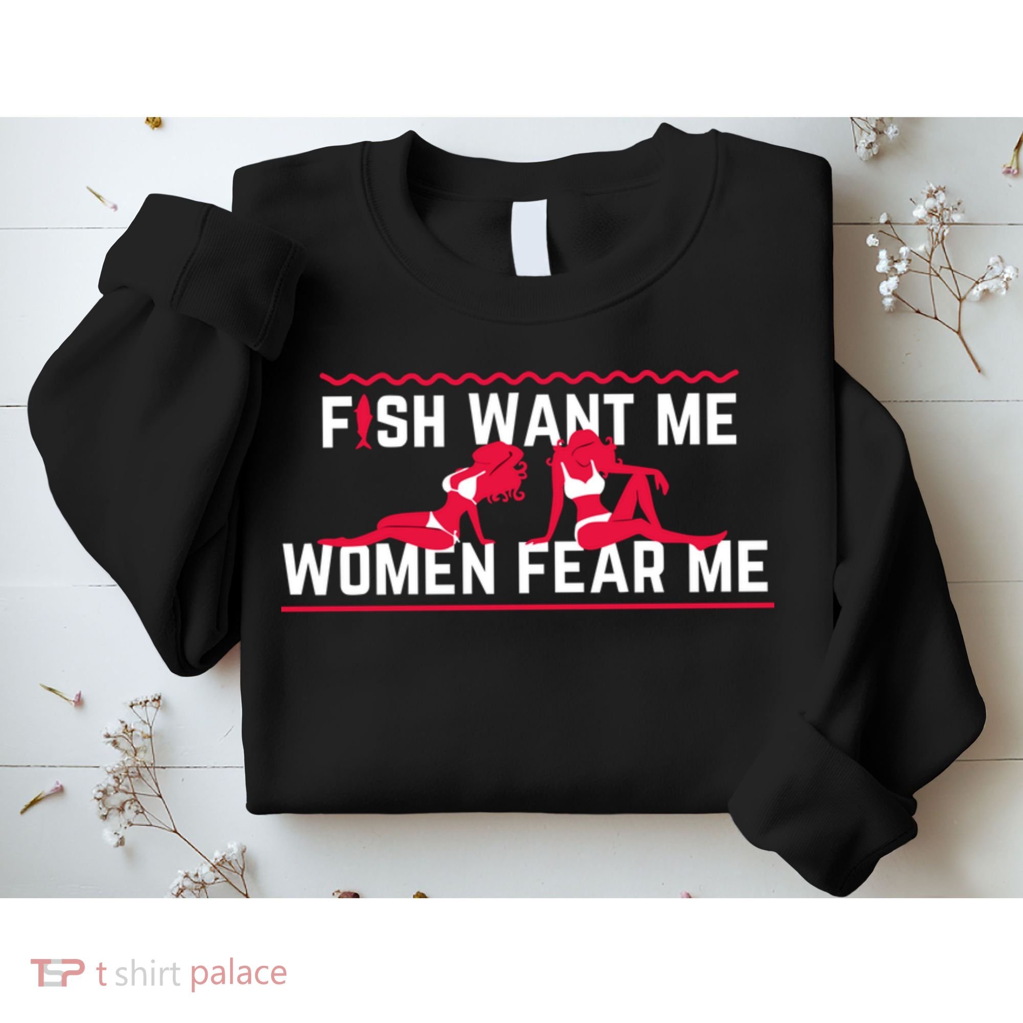 Fish Want Me, Women Fear Me Sweatshirt