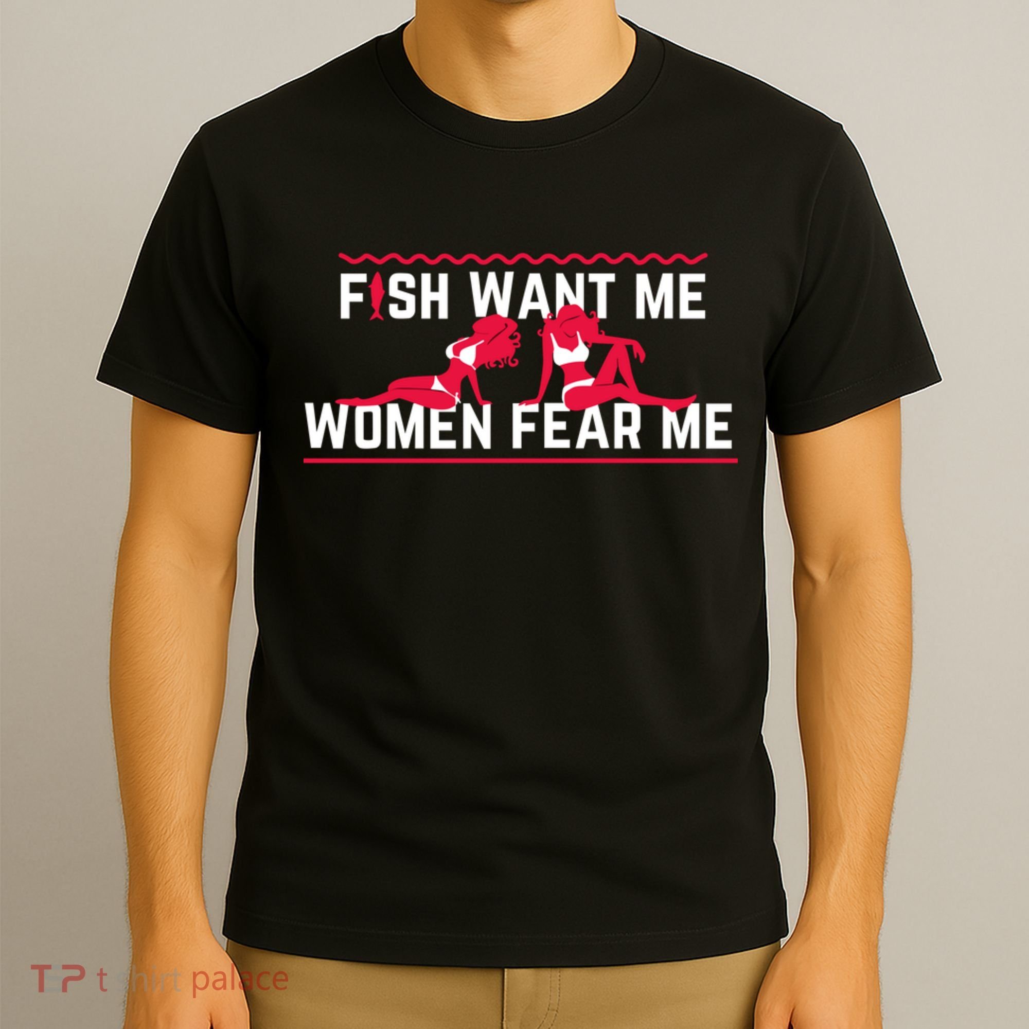 Fish Want Me, Women Fear Me T-Shirt